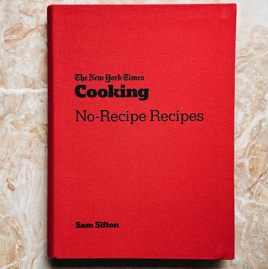 No-Recipe Recipes by Sam Sifton for The New York Times